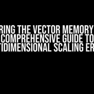 Conquering the Vector Memory Limit: A Comprehensive Guide to Multidimensional Scaling Errors