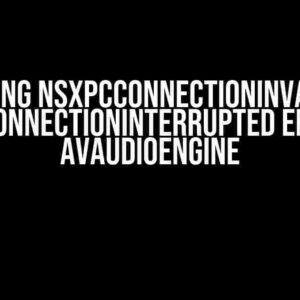 Debugging NSXPCConnectionInvalid and NSXPCConnectionInterrupted Errors in AVAudioEngine