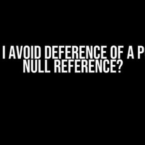 How do I avoid Deference of a possibly null reference?