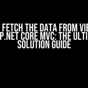 I Cannot Fetch the Data from ViewModel in ASP.NET Core MVC: The Ultimate Solution Guide