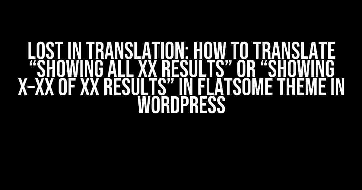 Lost in Translation: How to Translate “Showing all XX results” or “Showing X–XX of XX results” in Flatsome Theme in WordPress