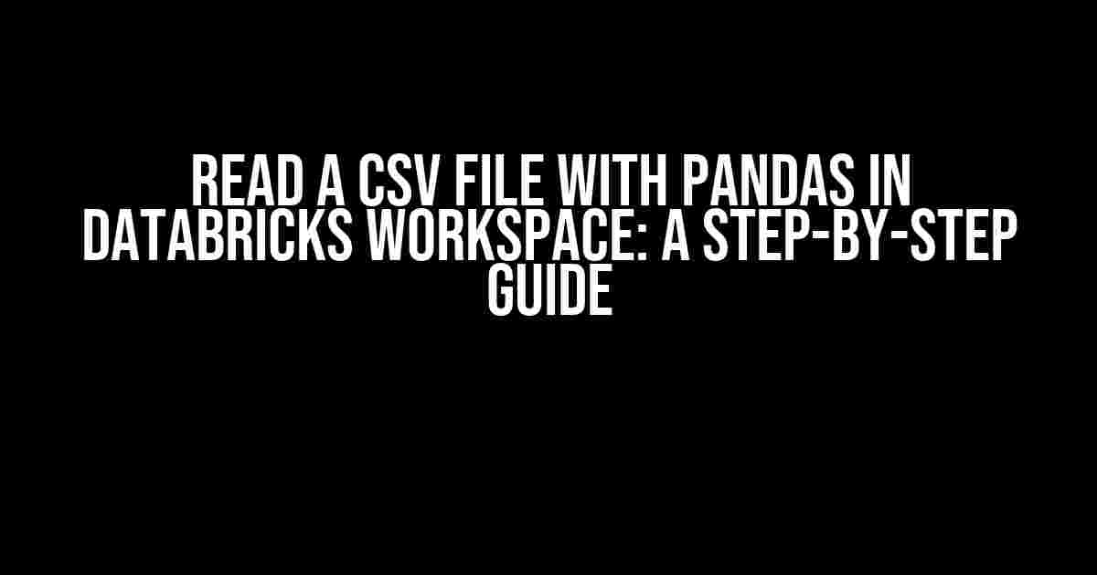 Read a CSV file with Pandas in Databricks Workspace: A Step-by-Step Guide