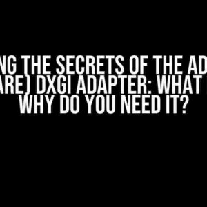 Unlocking the Secrets of the Additional (Software) DXGI Adapter: What is it and Why Do You Need it?