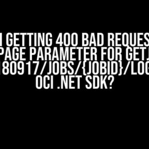 Why Am I Getting 400 Bad Request When I Include Page Parameter for GetJobLogs { GET /20180917/jobs/{jobId}/logs } from OCI .NET SDK?